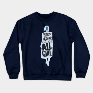 The Future is Going to Be All Girl Crewneck Sweatshirt